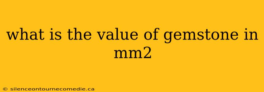 what is the value of gemstone in mm2