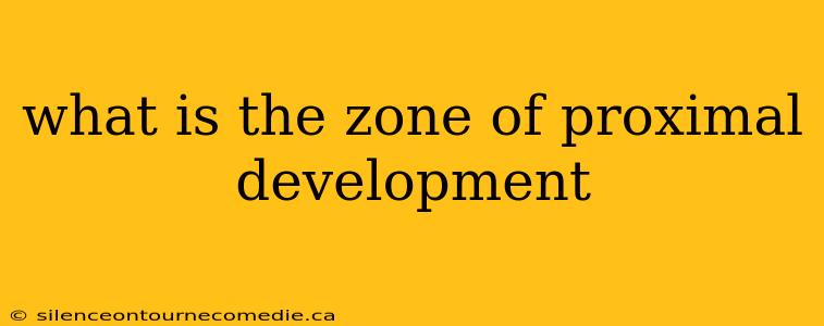 what is the zone of proximal development