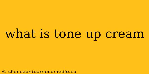 what is tone up cream