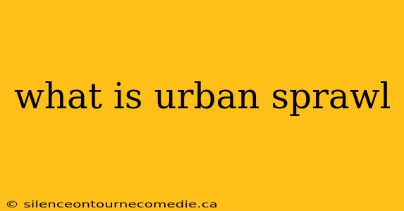 what is urban sprawl