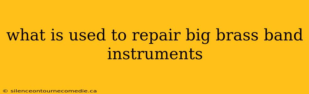 what is used to repair big brass band instruments