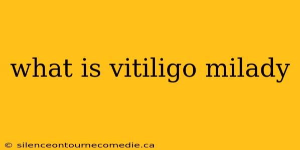 what is vitiligo milady