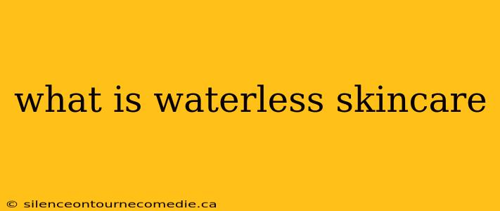 what is waterless skincare