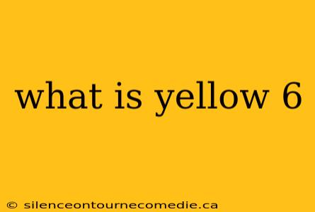 what is yellow 6