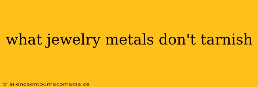 what jewelry metals don't tarnish