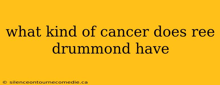 what kind of cancer does ree drummond have