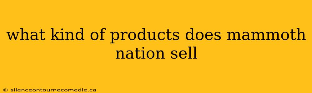 what kind of products does mammoth nation sell