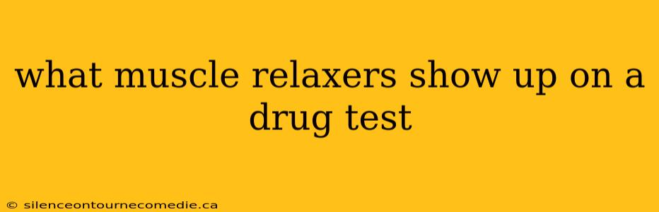 what muscle relaxers show up on a drug test