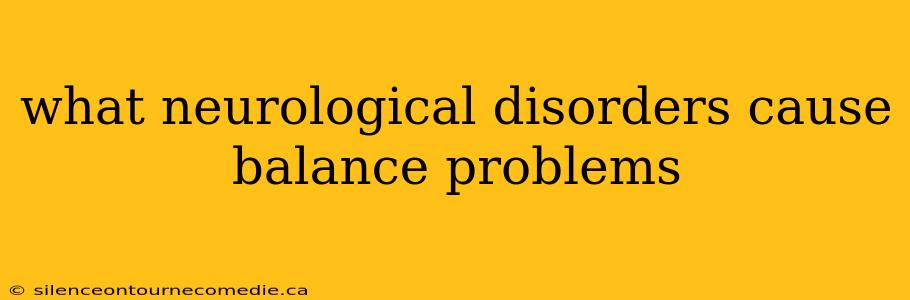 what neurological disorders cause balance problems