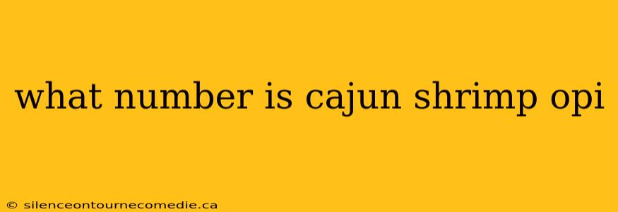 what number is cajun shrimp opi