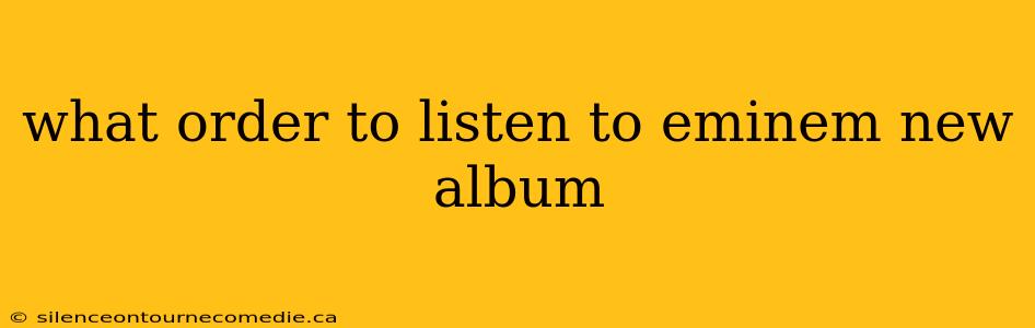 what order to listen to eminem new album