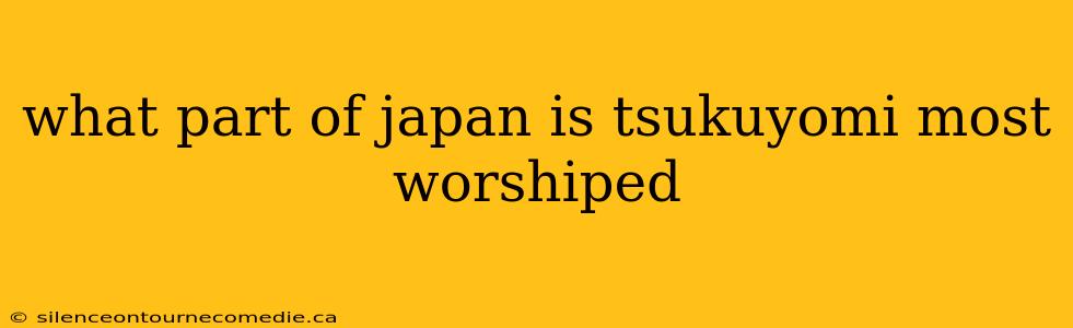 what part of japan is tsukuyomi most worshiped
