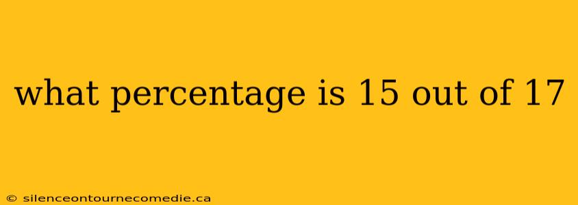 what percentage is 15 out of 17