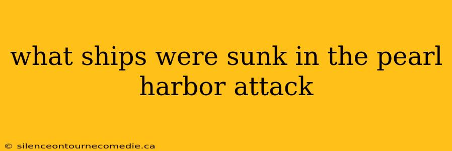 what ships were sunk in the pearl harbor attack