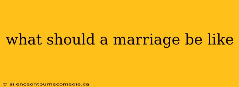 what should a marriage be like