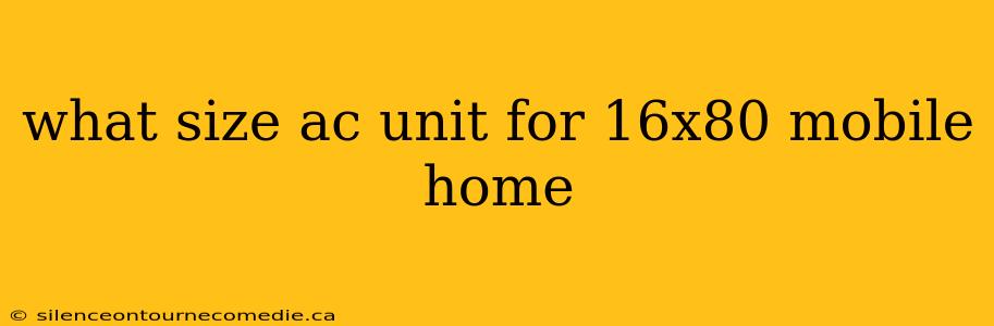 what size ac unit for 16x80 mobile home