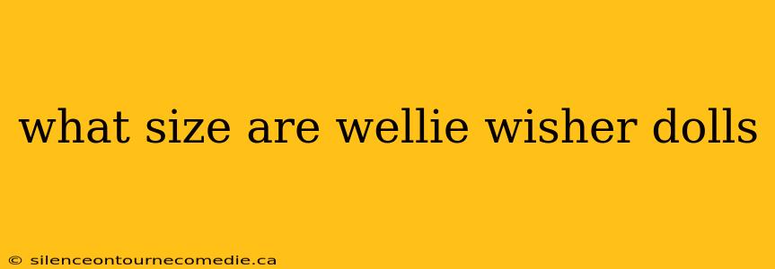 what size are wellie wisher dolls