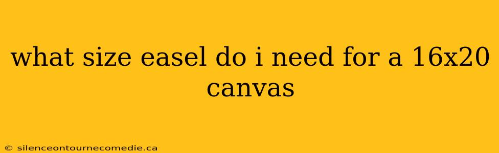 what size easel do i need for a 16x20 canvas