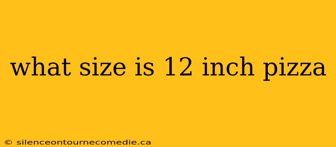 what size is 12 inch pizza