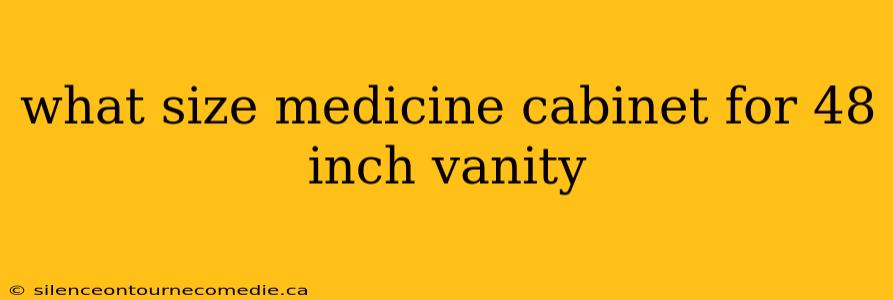 what size medicine cabinet for 48 inch vanity