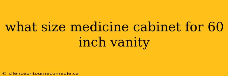 what size medicine cabinet for 60 inch vanity