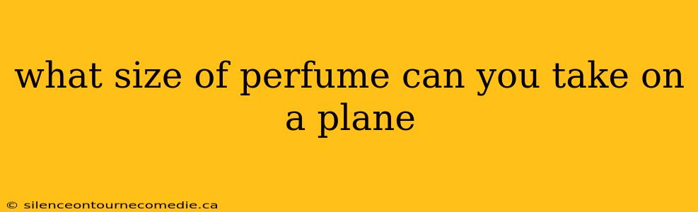 what size of perfume can you take on a plane