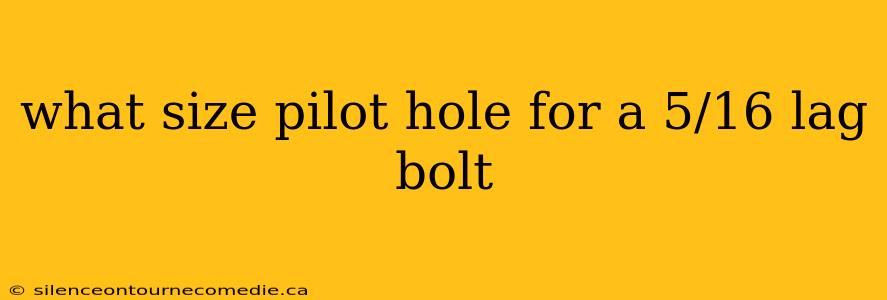 what size pilot hole for a 5/16 lag bolt