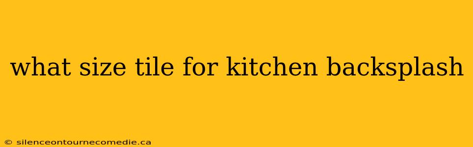 what size tile for kitchen backsplash