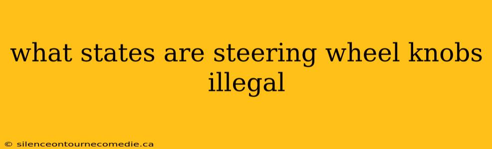 what states are steering wheel knobs illegal
