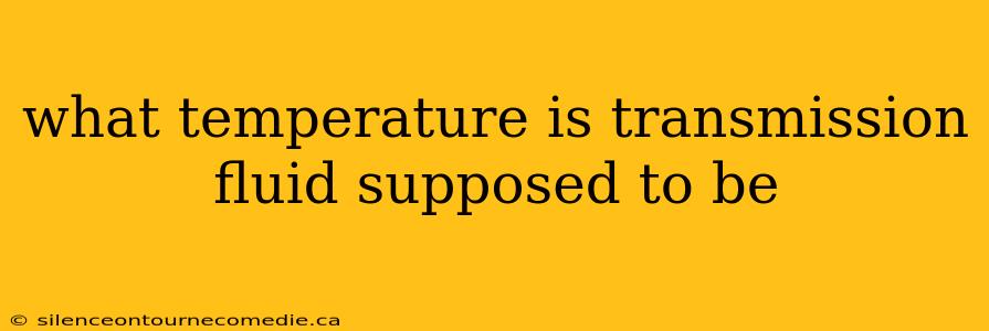 what temperature is transmission fluid supposed to be