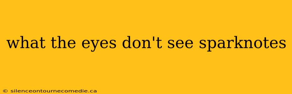 what the eyes don't see sparknotes