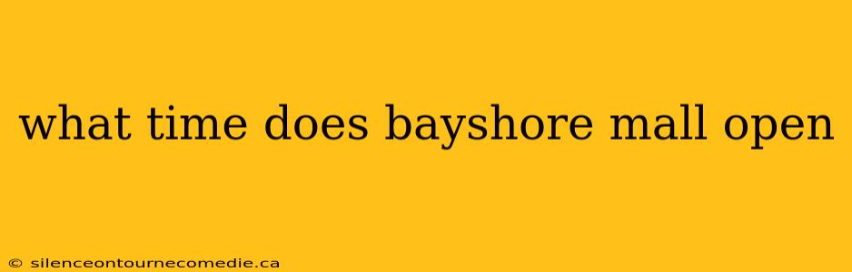 what time does bayshore mall open