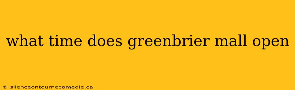 what time does greenbrier mall open