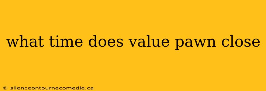 what time does value pawn close