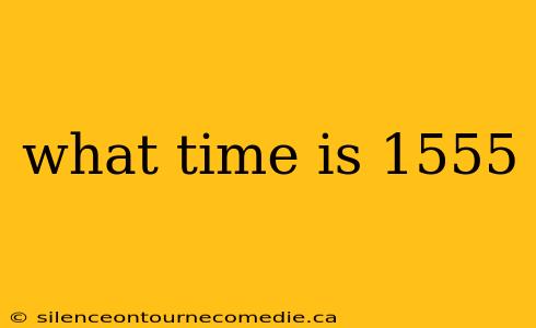 what time is 1555