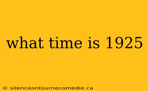 what time is 1925