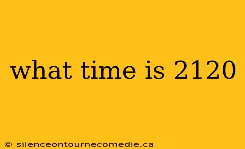 what time is 2120
