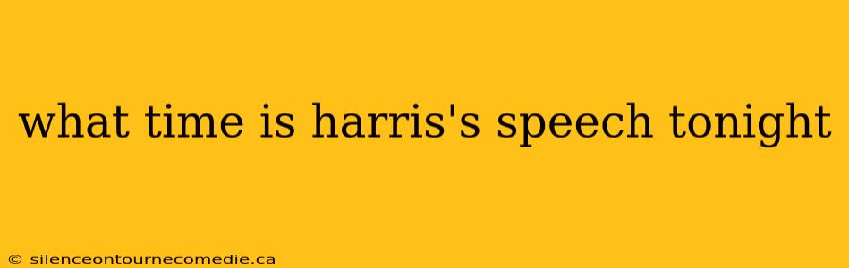 what time is harris's speech tonight