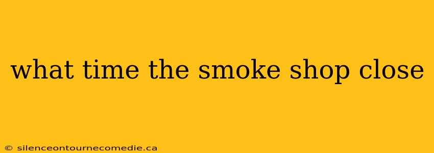 what time the smoke shop close