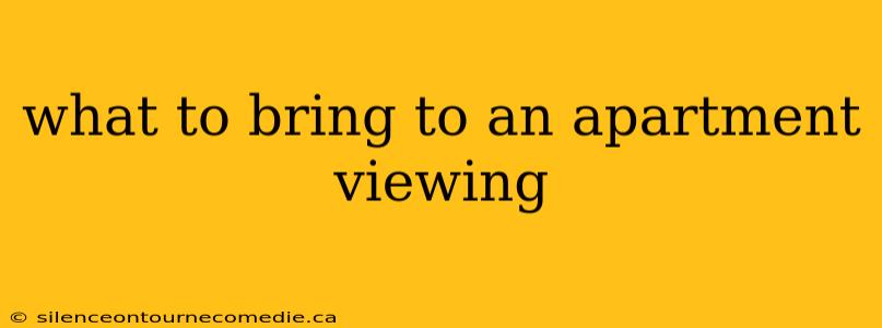 what to bring to an apartment viewing