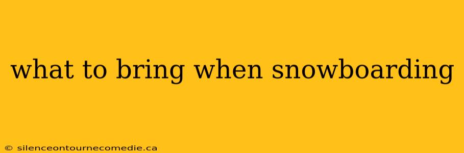 what to bring when snowboarding