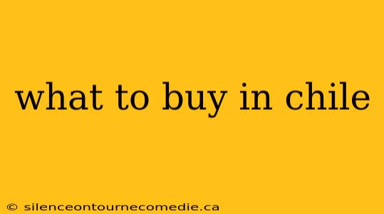 what to buy in chile