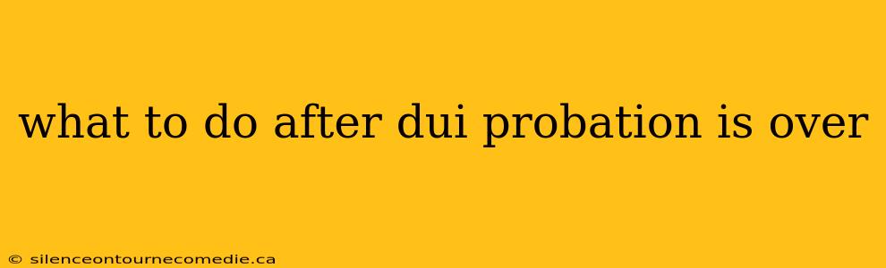 what to do after dui probation is over
