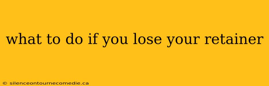what to do if you lose your retainer