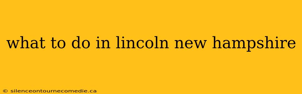 what to do in lincoln new hampshire