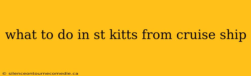 what to do in st kitts from cruise ship