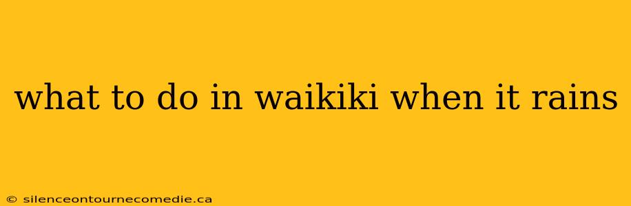 what to do in waikiki when it rains