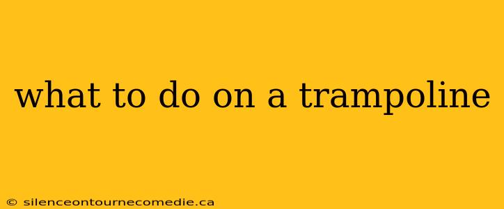 what to do on a trampoline
