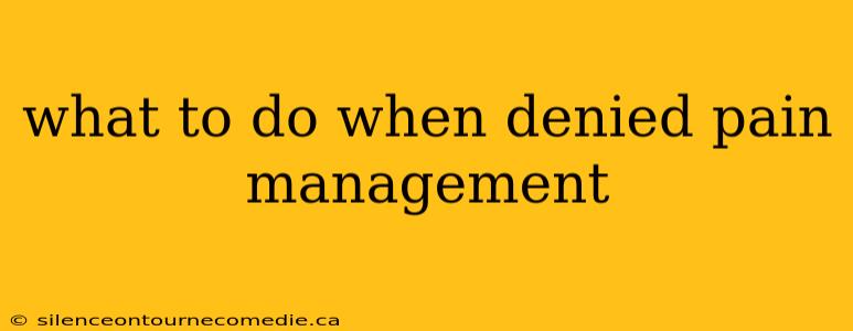 what to do when denied pain management