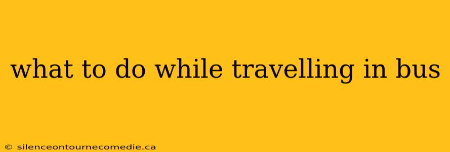 what to do while travelling in bus